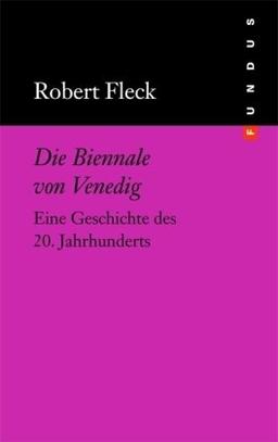 Die Biennale von Venedig. Eine Geschichte des 20. Jahrhunderts. FUNDUS Bd. 177