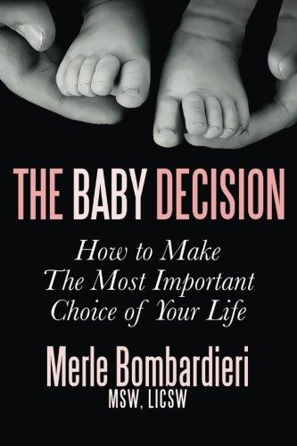 The Baby Decision: How to Make The Most Important Choice of Your Life