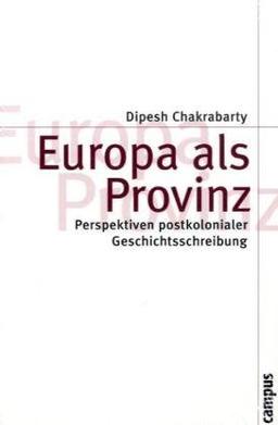 Europa als Provinz: Perspektiven postkolonialer Geschichtsschreibung (Theorie und Gesellschaft)