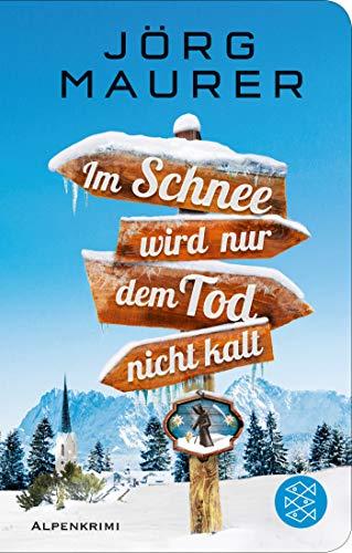 Im Schnee wird nur dem Tod nicht kalt: Alpenkrimi (Kommissar Jennerwein ermittelt, Band 11)