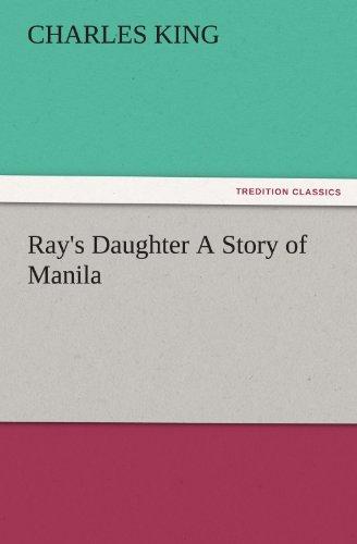 Ray's Daughter A Story of Manila (TREDITION CLASSICS)