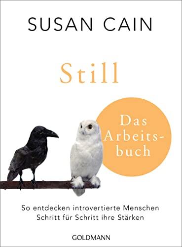 Still - Das Arbeitsbuch: So entdecken introvertierte Menschen Schritt für Schritt ihre Stärken