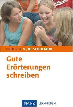 Deutsch 9./10. Schuljahr. Gute Erörterungen schreiben: Mit Lösungen