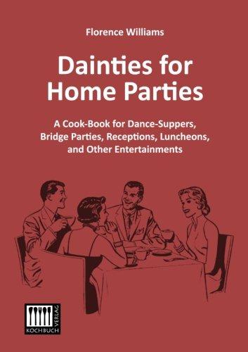 Dainties for Home Parties: A Cook-Book for Dance-Suppers, Bridge Parties, Receptions, Luncheons, and Other Entertainments