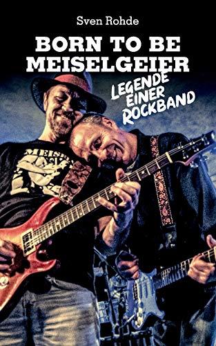 Born To Be Meiselgeier: Legende einer Rockband