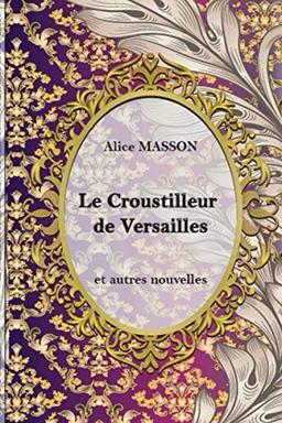 Le Croustilleur de Versailles: et autres nouvelles