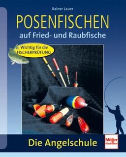 Posenfischen: auf Fried- und Raubfische: Auf Fried- und Raubfische. Wichtig für die Fischerprüfung (Die Angelschule)