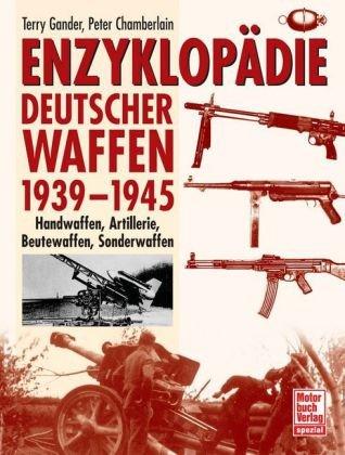 Enzyklopädie deutscher Waffen 1939-1945: Handwaffen, Artillerie, Beutewaffen, Sonderwaffen