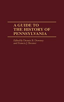 A Guide to the History of Pennsylvania (Reference Guides to State History and Research)