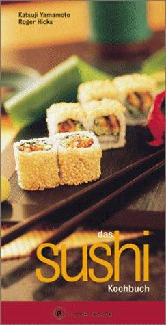 Das Sushi Kochbuch. A cook book. Eine Einführung in die japanische Sushi Küche