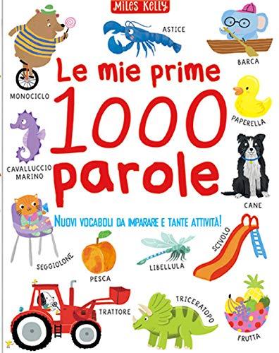 Le mie prime 1000 parole. Tanti nuovi vocaboli da leggere e imparare. Ediz. a colori (Miles Kelly)