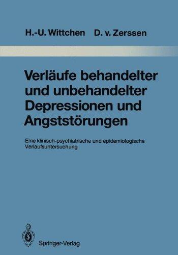 Verläufe behandelter und unbehandelter Depressionen und Angststörungen: Eine klinisch-psychiatrische und epidemiologische Verlaufsuntersuchung (Monographien aus dem Gesamtgebiete der Psychiatrie)