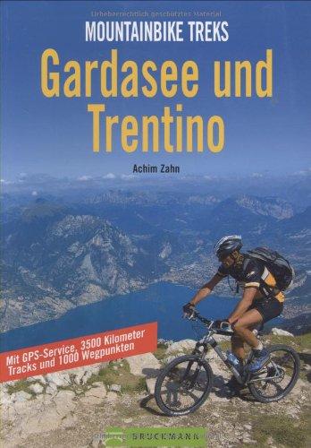 Mountainbike Treks Gardasee und Trentino: Mit GPS-Service und 60 Tracks zum Download