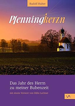 Pfenningkerzn: Das Jahr des Herrn zu meiner Bubenzeit