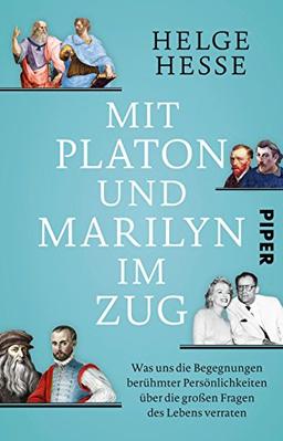 Mit Platon und Marilyn im Zug: Was uns die Begegnungen berühmter Persönlichkeiten über die großen Fragen des Lebens verraten