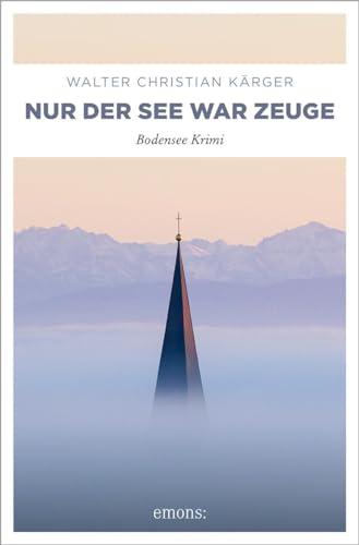 Nur der See war Zeuge: Bodensee Krimi (Max Madlener)