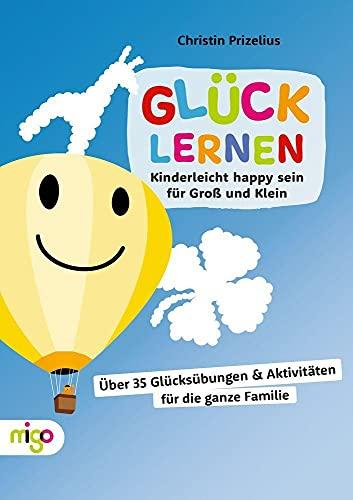 Glück lernen: Kinderleicht happy sein für Groß und Klein