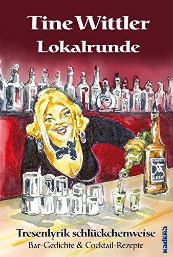 Lokalrunde: Tresenlyrik schlückchenweise - Bar-Gedichte & Cocktail-Rezepte