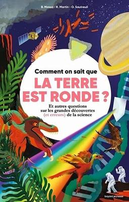 Comment on sait que la Terre est ronde ? : et autres questions sur les grandes découvertes (et erreurs) de la science