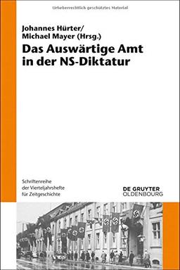 Das Auswärtige Amt in der NS-Diktatur (Schriftenreihe der Vierteljahrshefte für Zeitgeschichte, Band 109)