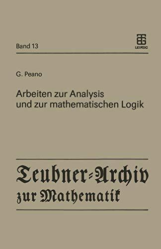 Arbeiten zur Analysis und zur mathematischen Logik: Hrsg. u. m. e. Nachw. v. G. Asser (Teubner-Archiv zur Mathematik, 13, Band 13)