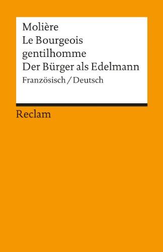 Le Bourgeois gentilhomme /Der Bürger als Edelmann: Franz. /Dt.: Ballettkomödie in fünf Aufzügen