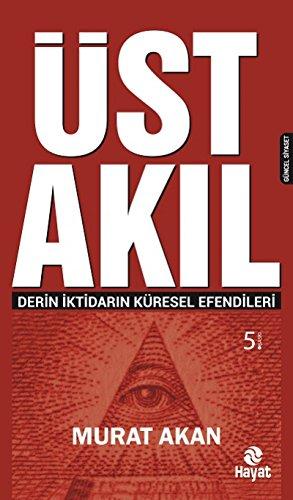 Üst Akil: Derin Iktidarin Küresel Efendileri: Derin İktidarın Küresel Efendileri