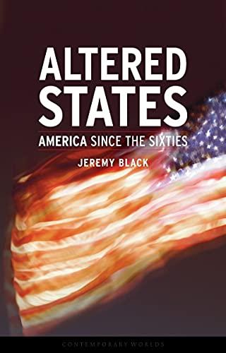 ALTERED STATES: America Since the Sixties (Contemporary Worlds)