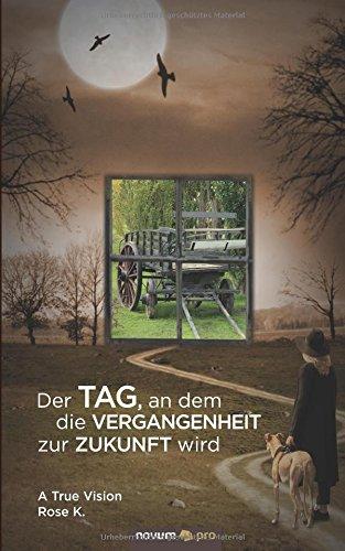 Der Tag, an dem die Vergangenheit zur Zukunft wird: A True Vision