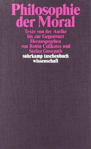 Philosophie der Moral: Texte von der Antike bis zur Gegenwart (suhrkamp taschenbuch wissenschaft)