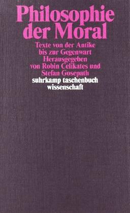 Philosophie der Moral: Texte von der Antike bis zur Gegenwart (suhrkamp taschenbuch wissenschaft)