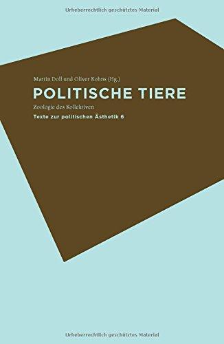 Politische Tiere: Zoologie des Kollektiven (Texte zur politischen Ästhetik)