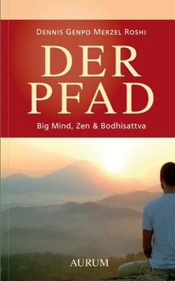 Der Pfad: Big Mind, Zen & Bodhisattva