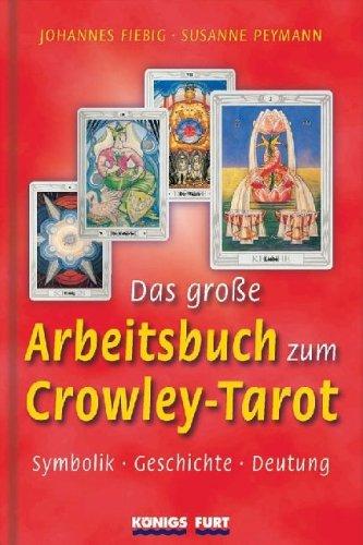 Das große Arbeitsbuch zum Crowley-Tarot. Symbolik - Geschichte - Deutung