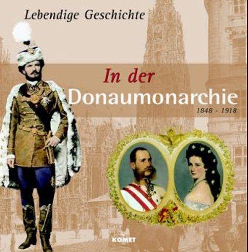 Lebendige Geschichte: In der Donaumonarchie: 1848 - 1918