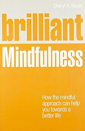 Brilliant Mindfulness: How the Mindful Approach Can Help You Towards a Better Life (Brilliant Lifeskills)