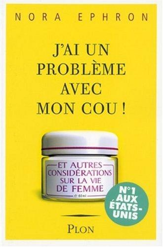 J'ai un problème avec mon cou : et autres considérations sur la vie de femme