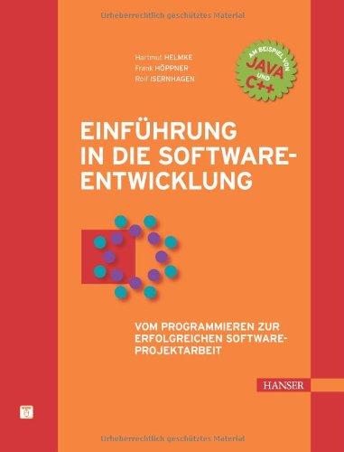 Einführung in die Softwareentwicklung: Vom Programmieren zur erfolgreichen Software-Projektarbeit