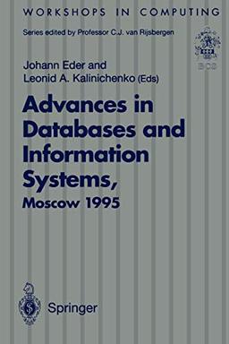 Advances in Databases and Information Systems, Moscow 1995: Proceedings of the Second International Workshop on Advances in Databases and Information ... 27-30 June 1995 (Workshops in Computing)