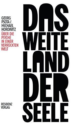 Das weite Land der Seele: Über die Psyche einer verrückten Welt