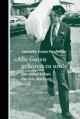 "Alle Guten gehören zu uns!": Die vielen Leben des Eric Warburg