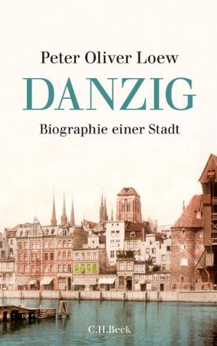 Danzig: Biographie einer Stadt