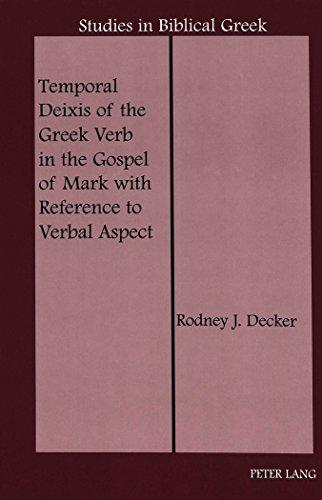 Temporal Deixis of the Greek Verb in the Gospel of Mark with Reference to Verbal Aspect (Studies in Biblical Greek)