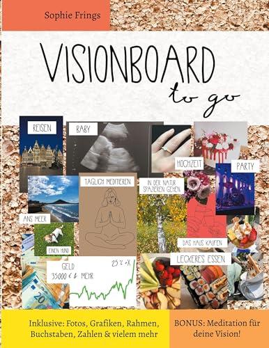 Visionboard to go - Motivationsbuch für Erwachsene: Erstelle dein persönliches Visionboard mit all deinen Wünschen, Zielen & Träumen - überall & jederzeit! inkl. Bonus-Meditation