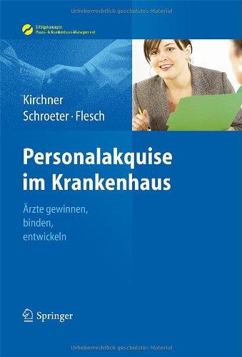 Personalakquise im Krankenhaus: Ärzte gewinnen, binden, entwickeln (Erfolgskonzepte Praxis- & Krankenhaus-Management)