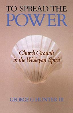 To Spread the Power: Church Growth in the Wesleyan Spirit