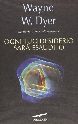 Ogni tuo desiderio sarà esaudito (I libri del benessere)