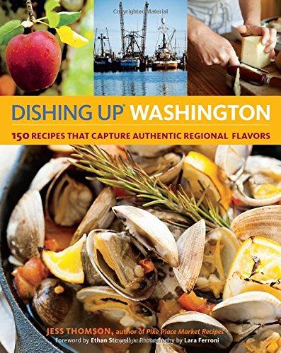 Dishing Up Washington: 150 Recipes That Capture Authentic Regional Flavors (Dishing Up(r))