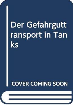 Der Gefahrguttransport in Tanks