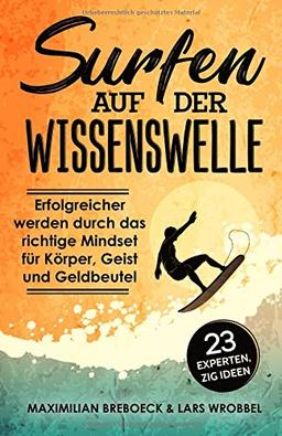 Surfen auf der Wissenswelle: Erfolgreicher werden durch das richtige Mindset für Körper, Geist und Geldbeutel